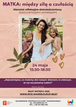 MATKA: między siłą a czułością - Warsztaty rozwojowe z okazji Dnia Matki. 24.05.2026 g.15:30 WCK MUROWANKA